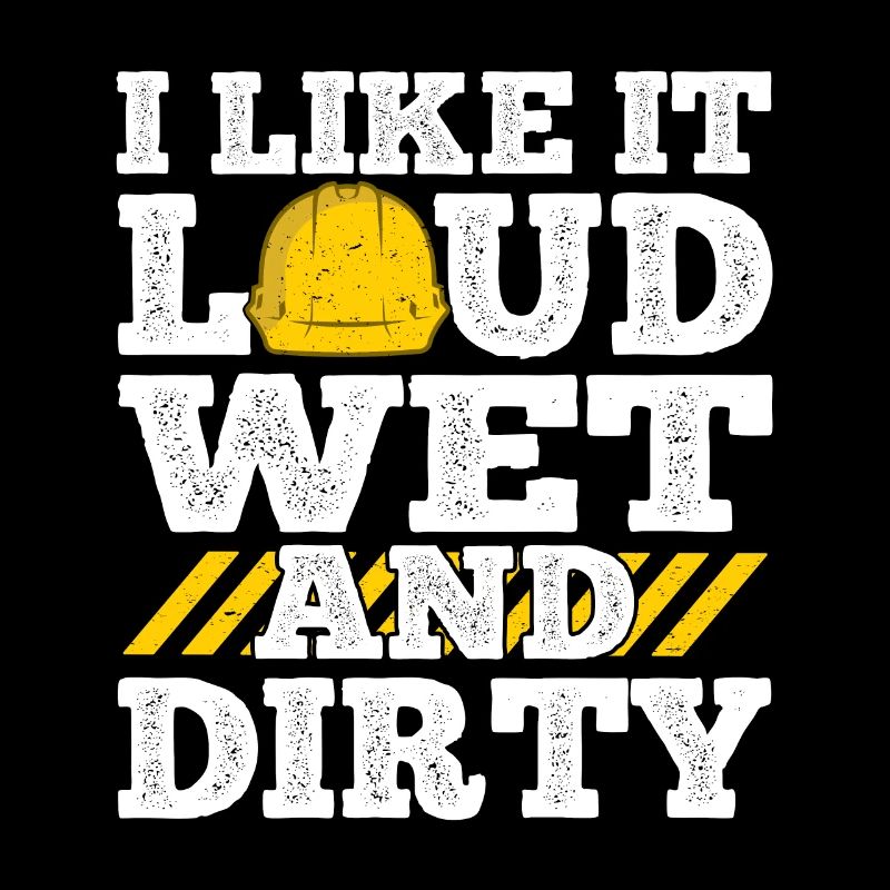 I Like It Loud Dirty Saying Construction Site Men