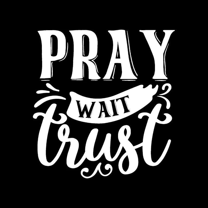 Pray Wait Trust