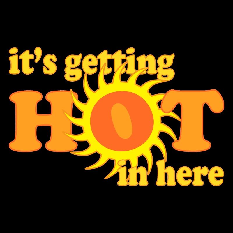 it's getting hot in here