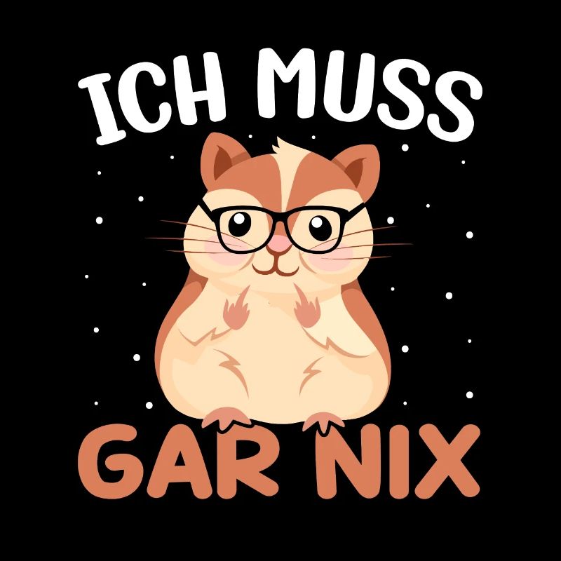 Statement Spruch - Ich muss gar nix - Hamster