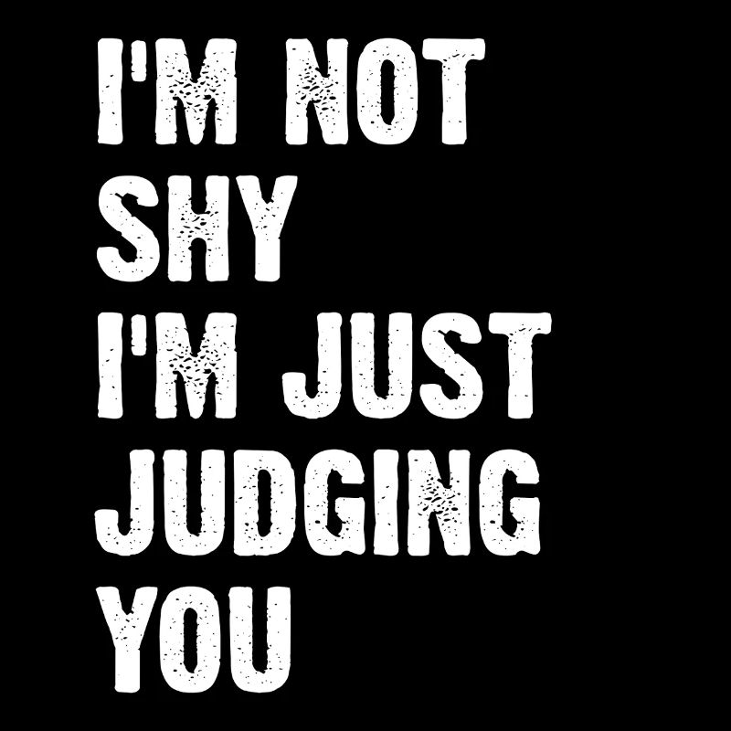 Je ne suis pas timide, je te juge simplement