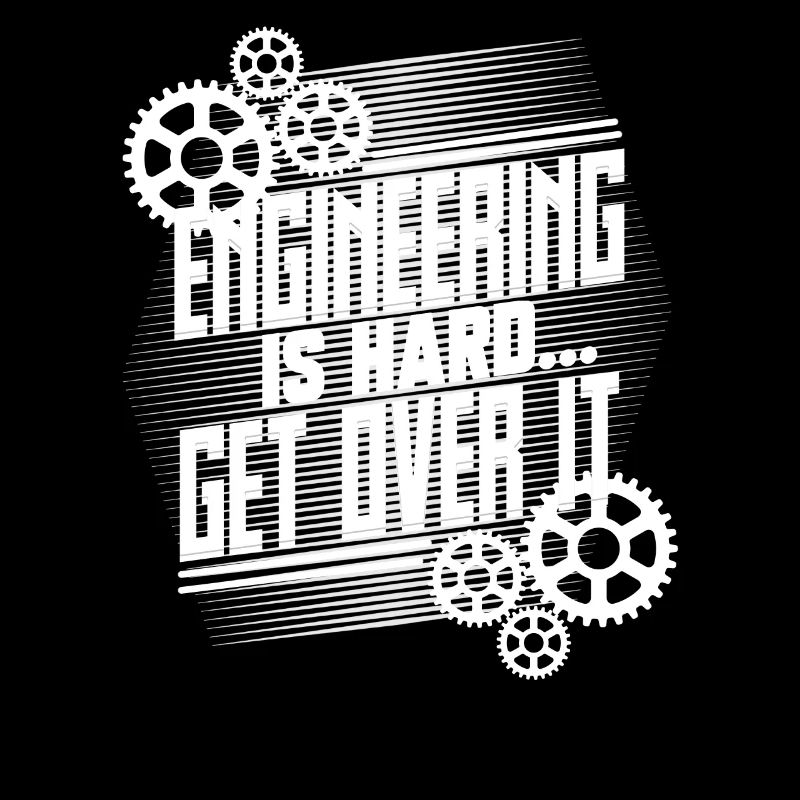 Engineering Gifts Engineering is Hard Get Over It