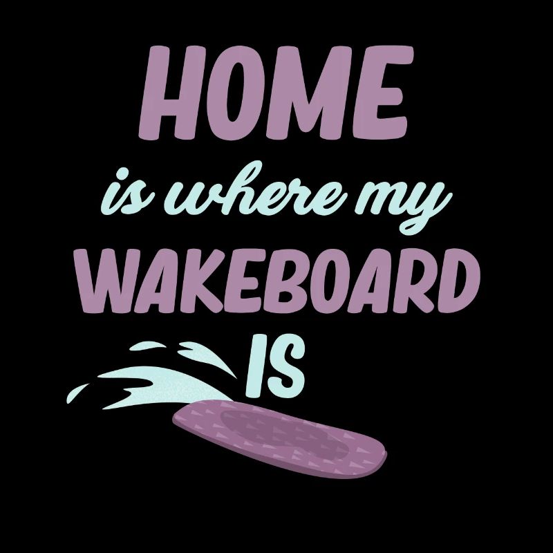Home Is Where My Wakeboard Is Waves