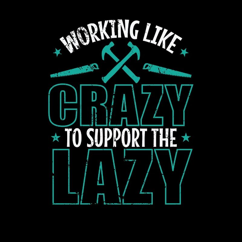 Working like Crazy to support the Lazy