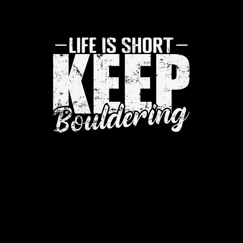 Life is Short Keep Bouldering