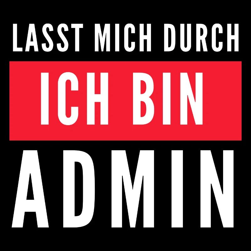 Lasst mich durch ich bin Admin Informatik Spruch