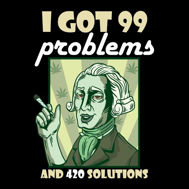 I Got 99 Problems And 420 Solutions Cannabis Weed