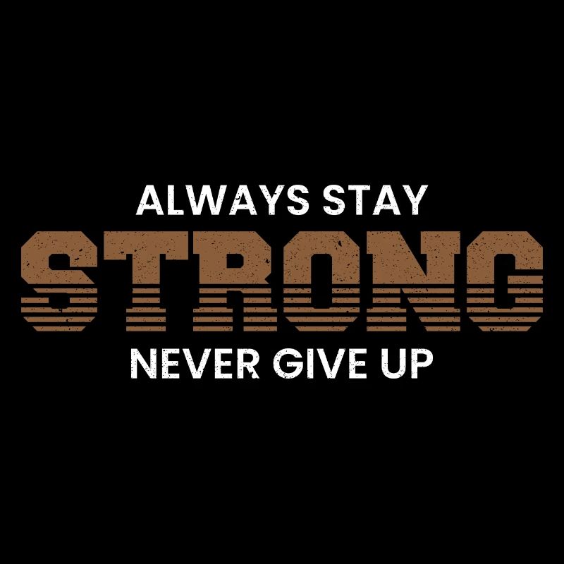 Always Stay Strong Never Give Up