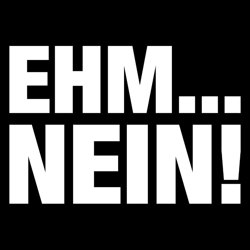 Ehm... Nein! Lustiger Spruch