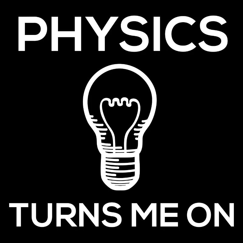 Physics turns me on