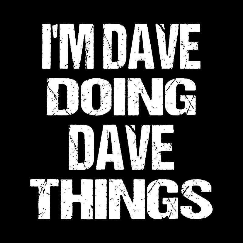 Ich bin Dave Doing Dave Things Personalisierter Vorname