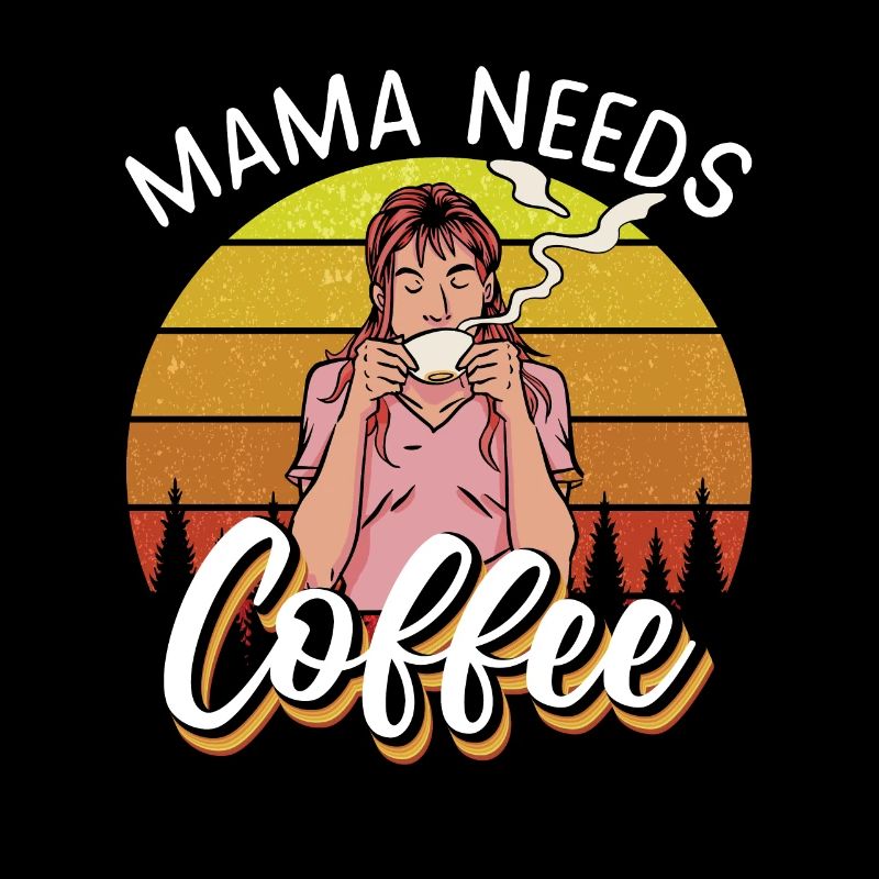 Mama needs Coffee