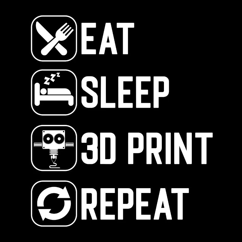Eat Sleep 3D Print Repeat