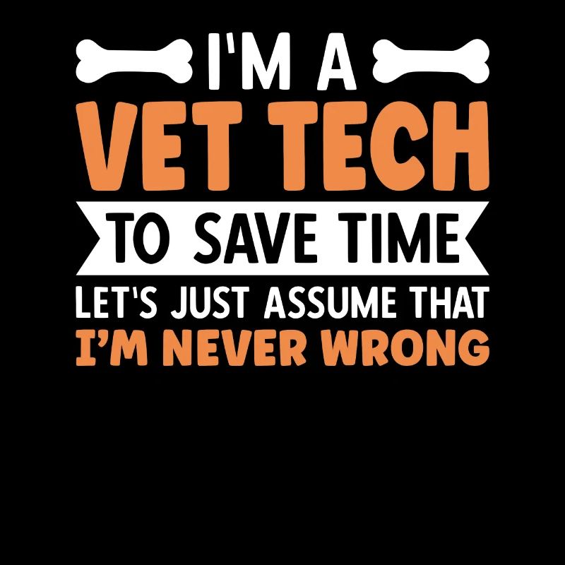 I'm A Vet Tech I'm Never Wrong