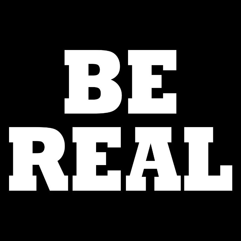 Be real