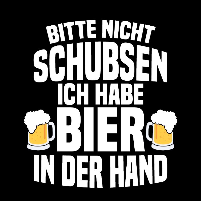 Bitte Nicht Schubsen Ich Habe Bier In Der Hand