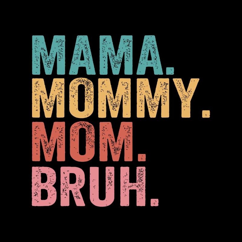 Mama Mommy Mom Bruh