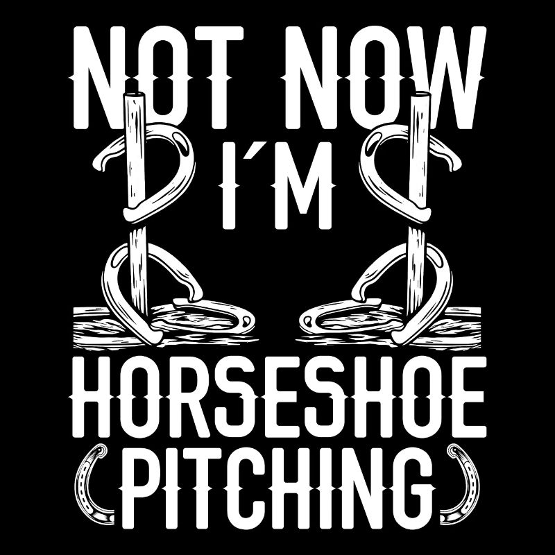 Horseshoe Pitching Game Not now Im Throwing TossHo