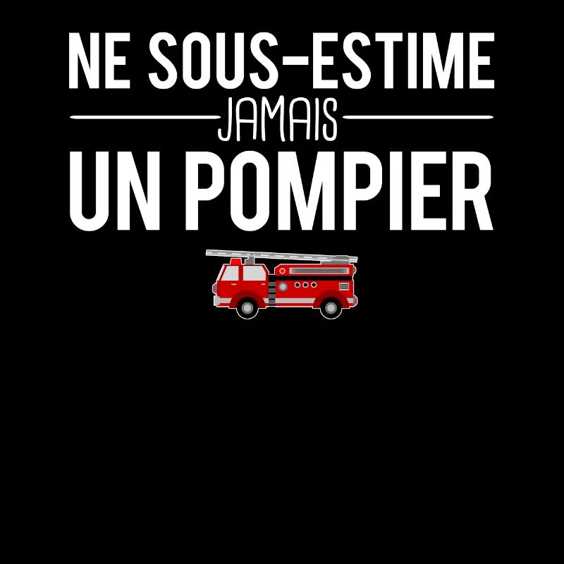 Ne sous estime jamais un pompier métier profession