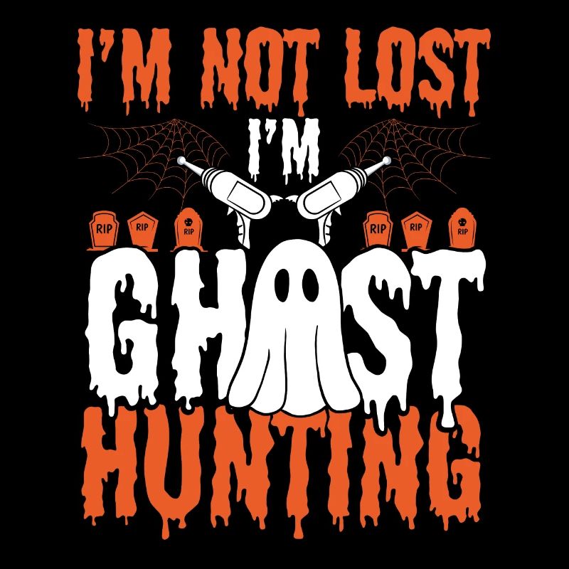 Funny Ghost Hunter Im not lost Im Ghost HuntingFun