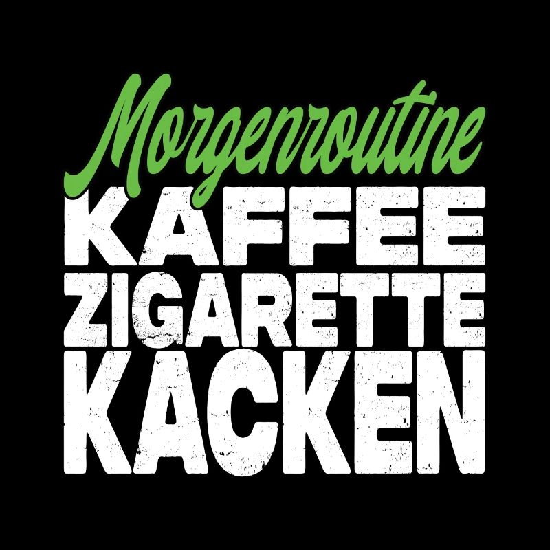 Kaffee Zigarette Kacken - Lustiger Spruch
