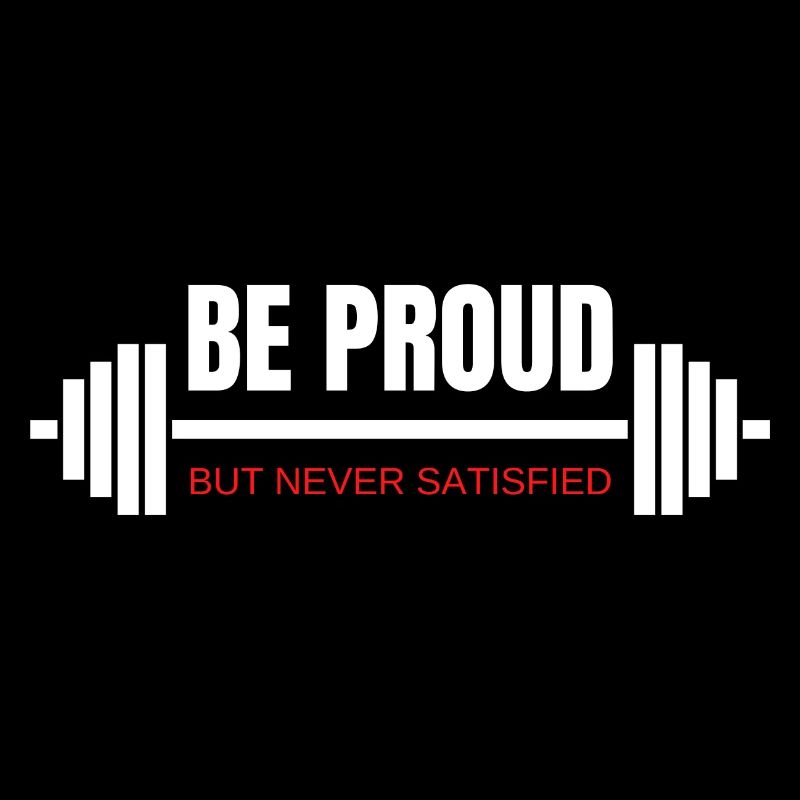 Be proud - But never satisfied