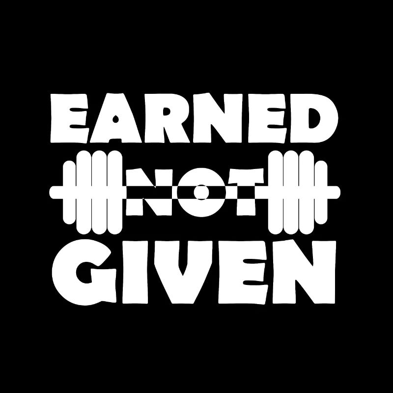 Earned Not Given