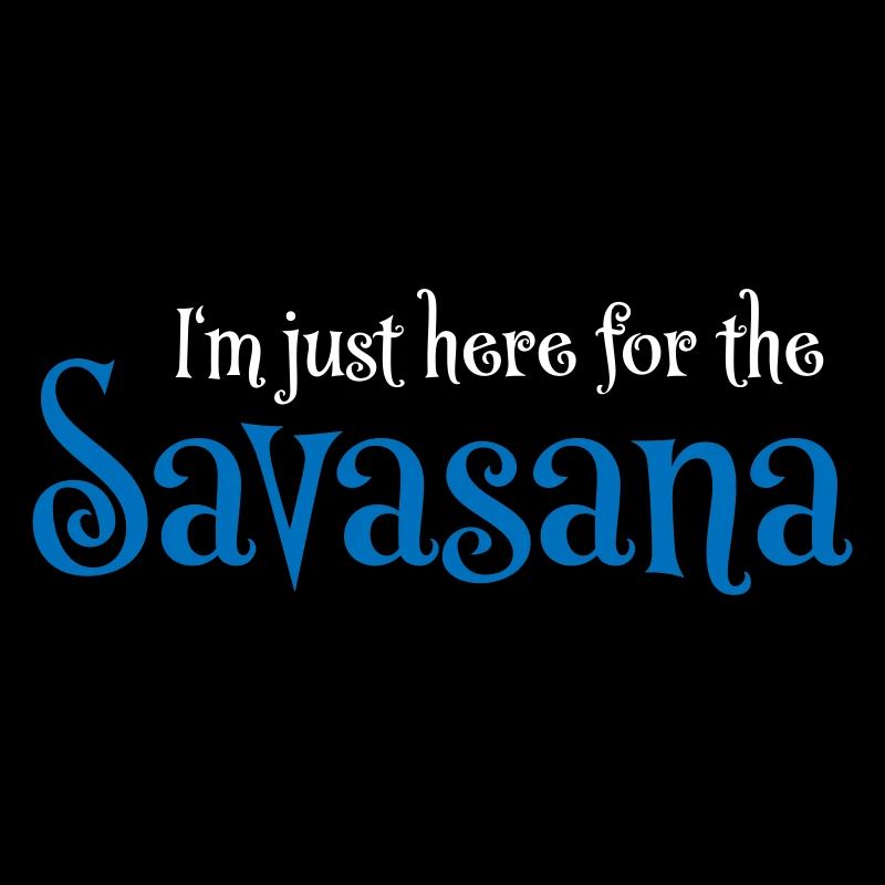 I'm just here for the savasana