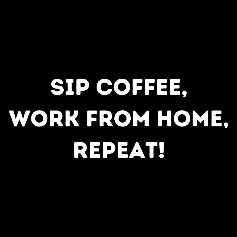 Sip coffee work from home repeat