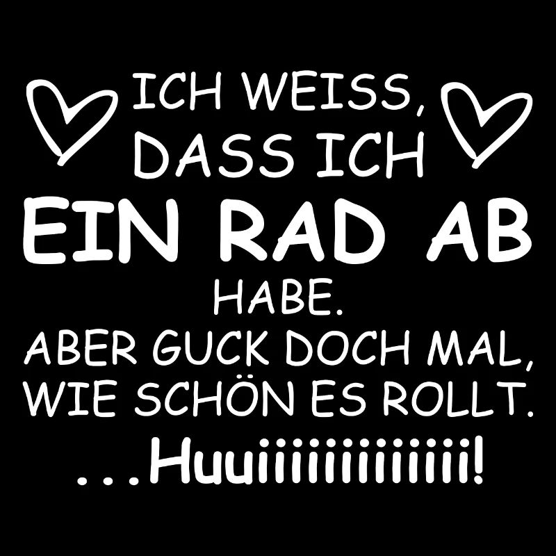 Ich weiss dass ich ein Rad ab habe | Sprüche
