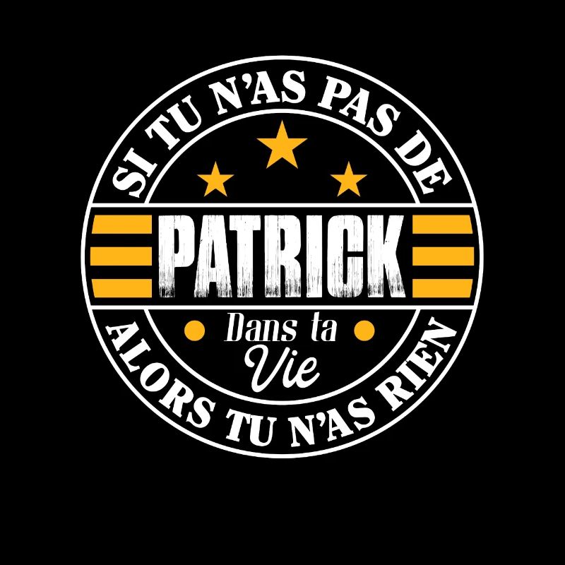 Si tu n'as pas de Patrick ta vie - Cadeau Patrick
