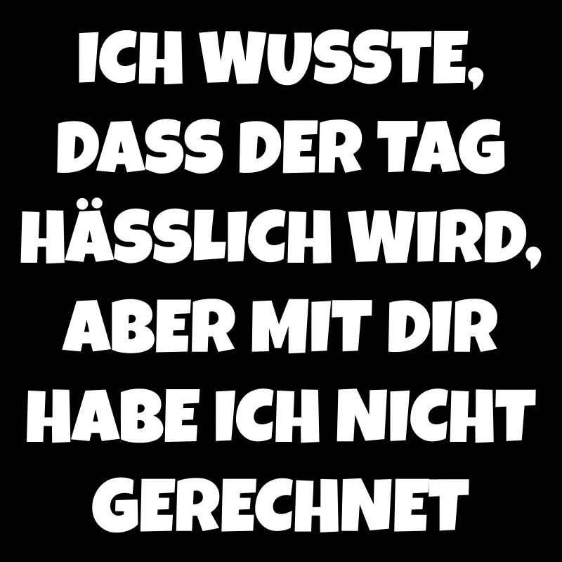 Ich wusste das der Tag hässlich wird Fun