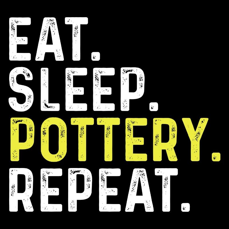 Eat Sleep Pottery Repeat