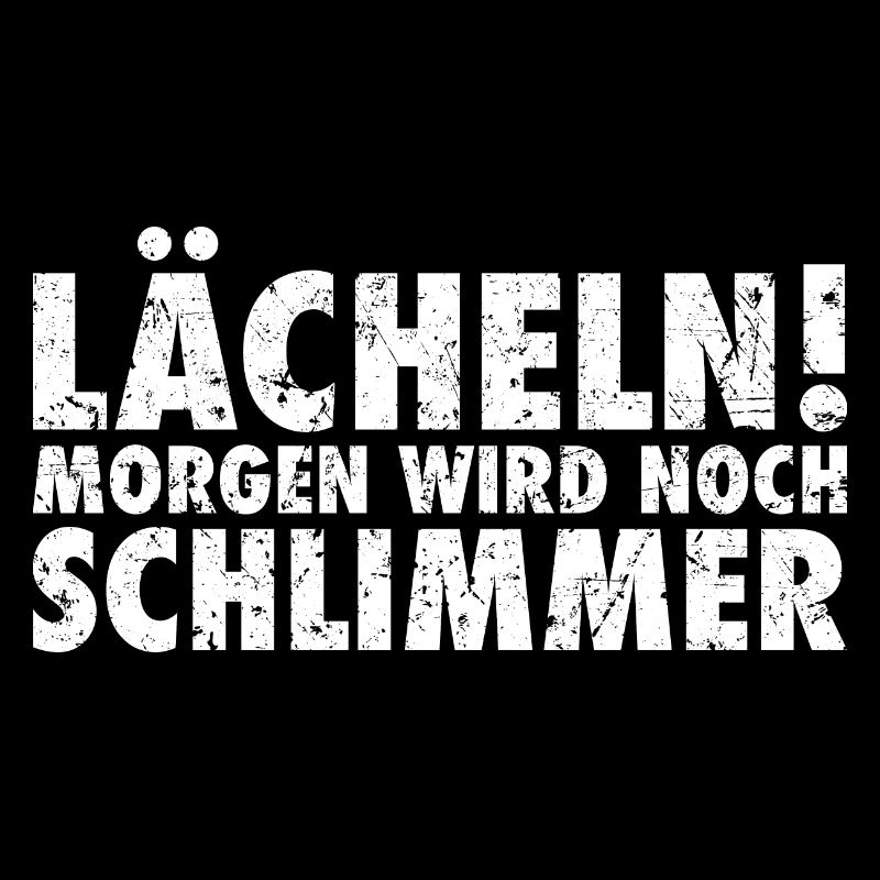 lächeln morgen wird noch schlimmer Spruch