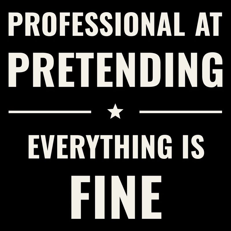 Pretending Everything Is Fine