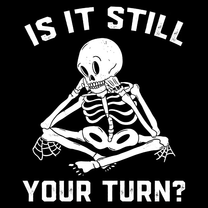 Is It Still Your Turn Funny Board Game Player