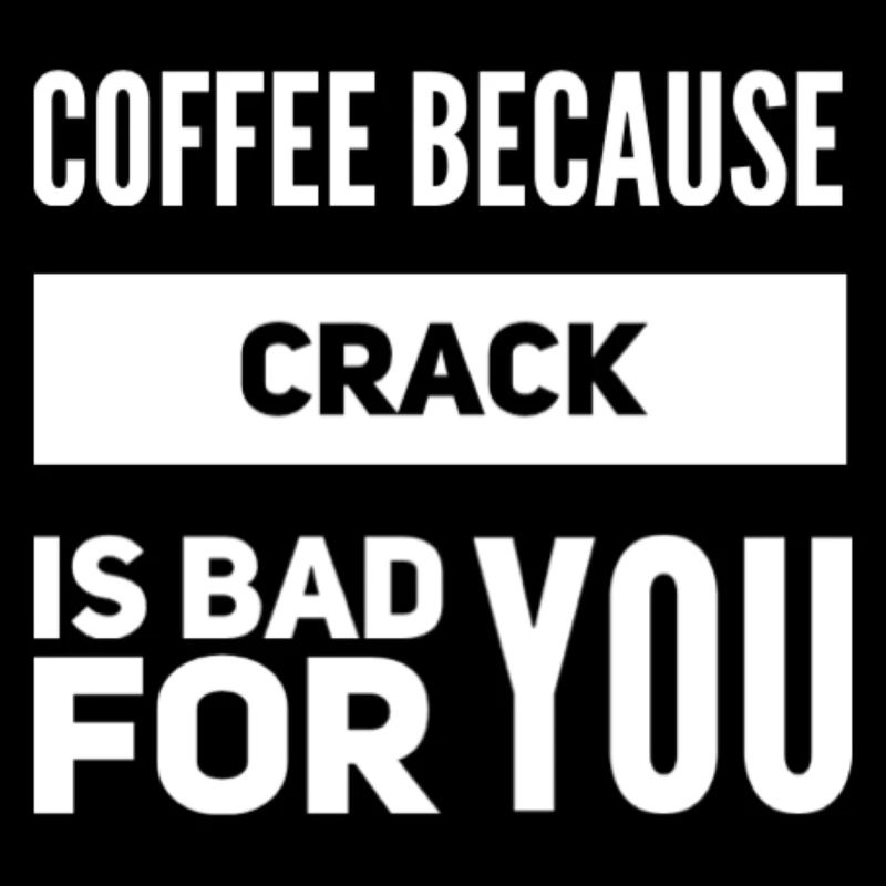 Café parce que le crack est mauvais pour vous