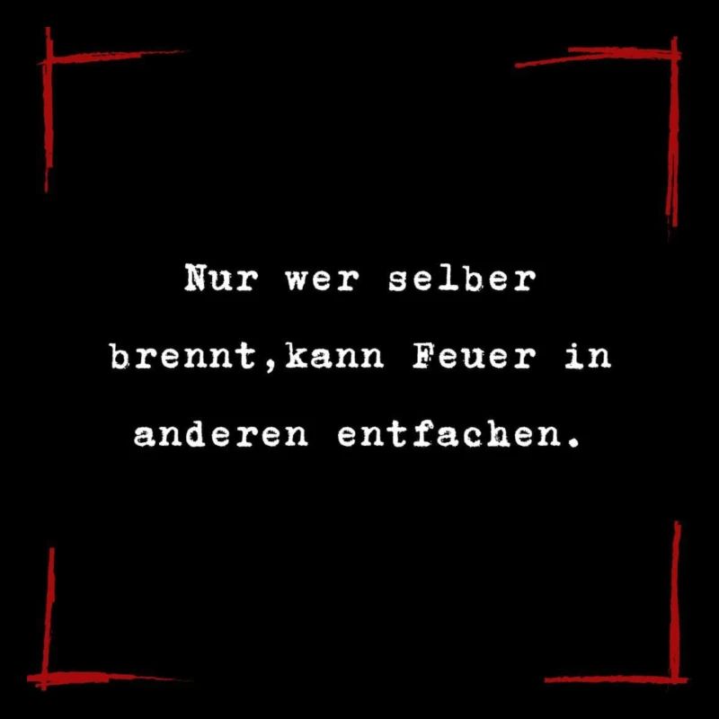Nur wer selber brennt...