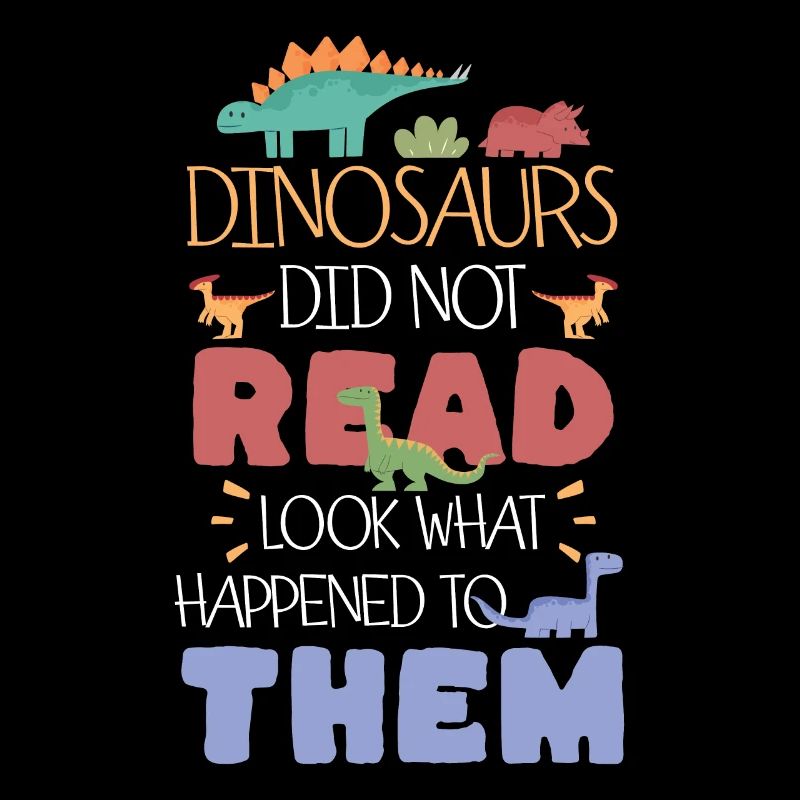 Dinosaurs Did Not Read Look What Happened To Them