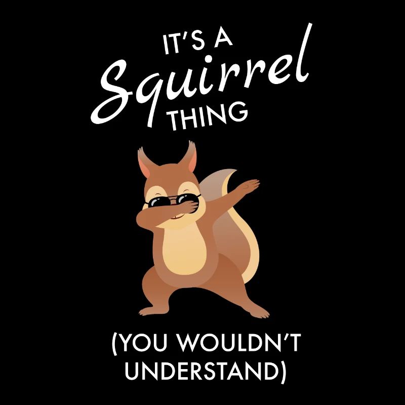 Its A Squirrel Thing You Wouldn't Understand