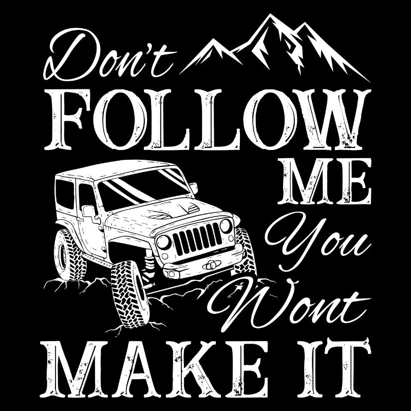 Dont Follow Me You Wont Make It Jeeps