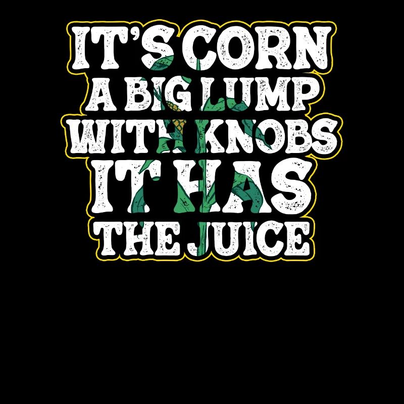 It's Corn A Big Lump With Knobs It Has The Juice