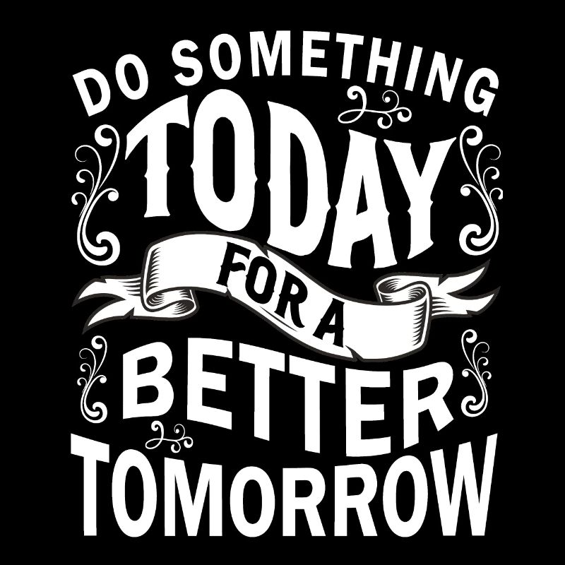 Do Something Today For A Better Tomorrow