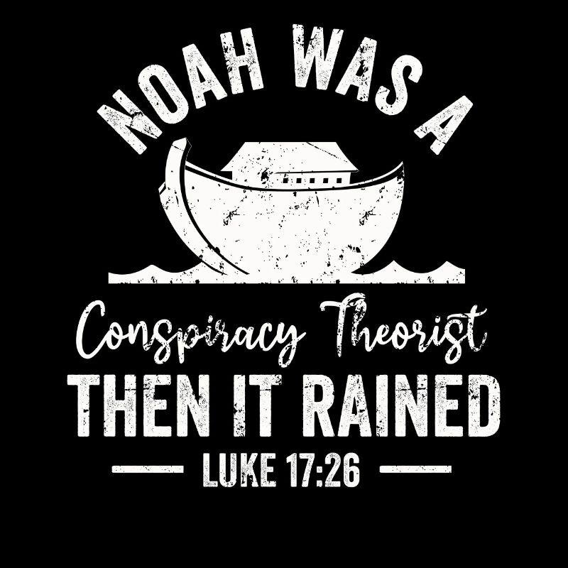 Noah war ein Verschwörungstheoretiker und es regnete