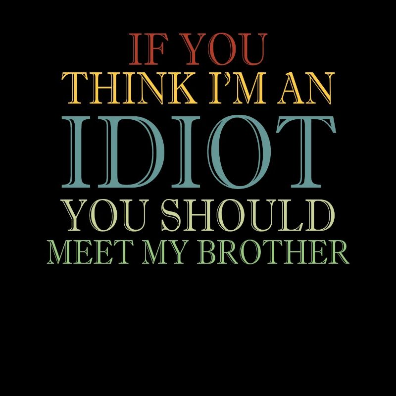 Si vous pensez que je suis un idiot, vous devriez