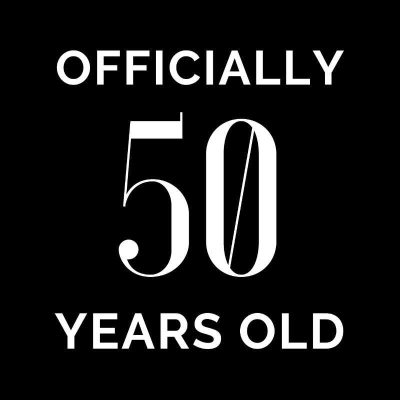 Officially 50 Years Old