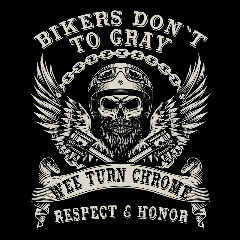 Bikers Don't Grey Wee Turn Chrome cool biker