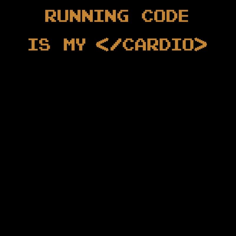Running Code Is My Cardio Funny Coding