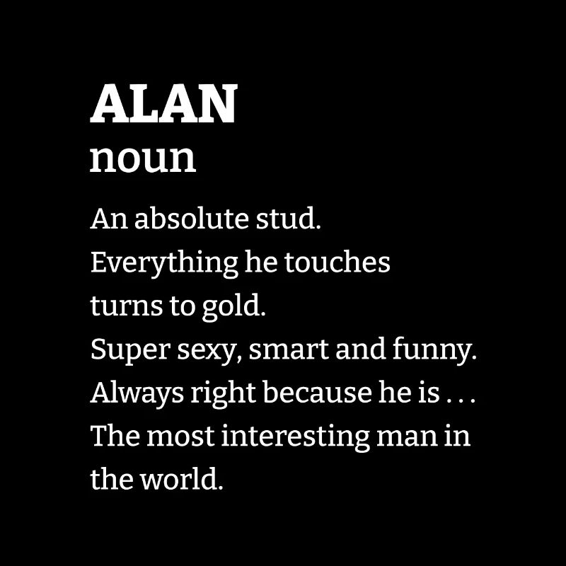 Alan: An absolute stud. Everthing he touches turns