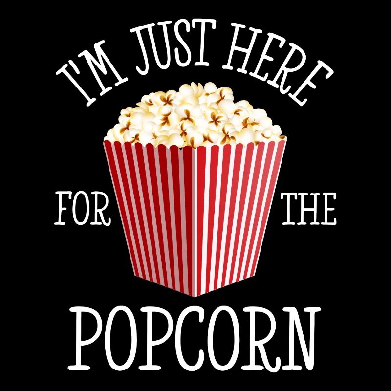 Popcorn I'm Just Here For The Popcorn